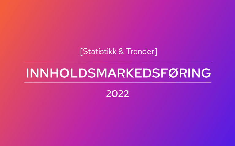 Trender for innholdsmarkedsføring i 2022